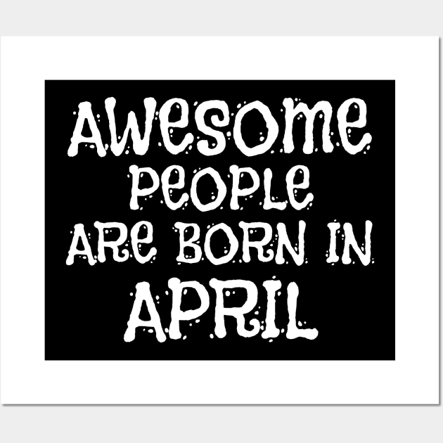 Awesome People Are Born In April Wall Art by Motivation sayings 